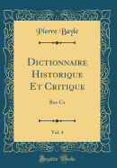 Dictionnaire Historique Et Critique, Vol. 4: Bos-CA (Classic Reprint)