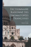 Dictionnaire Raisonn des Onomatopes Franoises