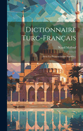 Dictionnaire Turc-Fran?ais: Avec La Prononciation Figur?e...
