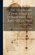 Dictionnaire ?tymologique Et Raisonn? Des Racines Latines: Extrait Du ?monde Primitif / [par A. Court de G?belin]