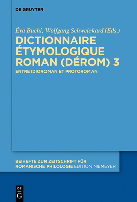 Dictionnaire ?tymologique Roman (D?rom) 3: Entre Idioroman Et Protoroman - Buchi, ?va (Editor), and Schweickard, Wolfgang (Editor)