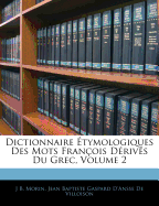 Dictionnaire ?tymologiques Des Mots Fran?ois D?riv?s Du Grec, Volume 2