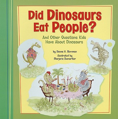 Did Dinosaurs Eat People?: And Other Questions Kids Have about Dinosaurs - Bowman, Donna H