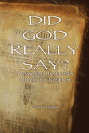 Did God Really Say?: Answering Humanist Attacks on Scripture
