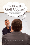 Did Hitler Die on a Golf Course: and Other Silly Things My Students Said