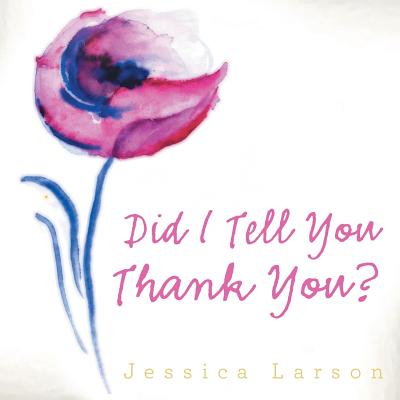 Did I Tell You Thank You? - Larson, Jessica