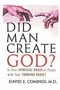 Did Man Create God?: Is Your Spiritual Brain at Peace with Your Thinking Brain? - Comings, David E