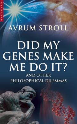 Did My Genes Make Me Do It: And Other Philosophical Dilemmas - Stroll, Avrum, Professor