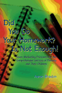 Did You Do Your Homework? Is Not Enough!: Seven Motivating Principles for the Comprehensive Success of Parents and Their Children