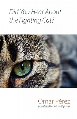 Did You Hear About the Fighting Cat? - Perez, Omar, and Dykstra, Kristin (Translated by)