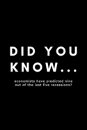 Did You Know... Economists Have Predicted Nine Out Of The Last Five Recessions?: Funny Economist Notebook Gift Idea For Economic Expert - 120 Pages (6" x 9") Hilarious Gag Present