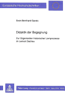 Didaktik Der Begegnung: Zur Organisation Historischer Lernprozesse Im Lernort Dachau