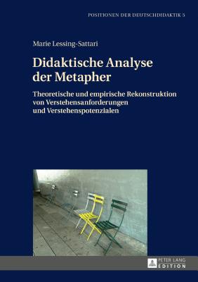 Didaktische Analyse der Metapher: Theoretische und empirische Rekonstruktion von Verstehensanforderungen und Verstehenspotenzialen - Winkler, Iris, and Lessing-Sattari, Marie