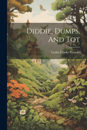 Diddie, Dumps, And Tot