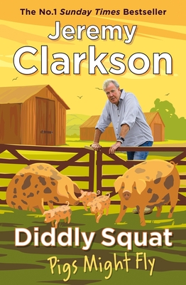 Diddly Squat: Pigs Might Fly - Clarkson, Jeremy