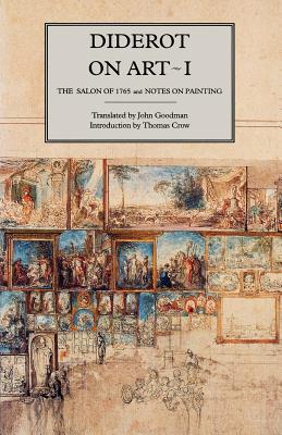 Diderot on Art, Volume I: The Salon of 1765 and Notes on Painting - Diderot, and Goodman, John (Translated by)