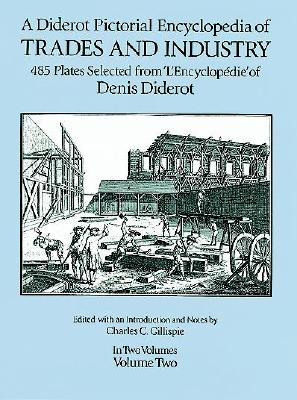 Diderot Pictorial Encyclopedia of Trades and Industry, Vol. 2 - Diderot, Denis, and Gillispie, Charles Coulston (Editor)