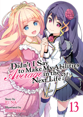 Didn't I Say to Make My Abilities Average in the Next Life?! (Light Novel) Vol. 13 - Funa