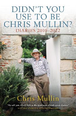 Didn't You Use to Be Chris Mullin?: Diaries 2010-2022 - Mullin, Chris