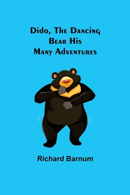 Dido, the Dancing Bear His Many Adventures - Barnum, Richard