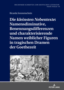 Die Kleinsten Nebentexte Namensdiminutive, Benennungsdifferenzen Und Charakterisierende Namen Weiblicher Figuren in Tragischen Dramen Der Goethezeit