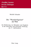 Die Wunderfuegnisse? Der Welt: Zur Bedeutung Von Metapher Und Vergleich in Der Deutschen Und Persischen Dichtung Des 17. Jahrhunderts