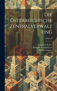 Die sterreichische Zentralverwaltung; Volume 6