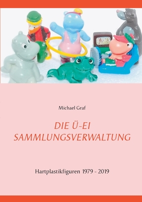 Die -Ei - Sammlungsverwaltung: 1979 - 2019 - Graf, Michael