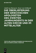 Die berlieferung der griechischen Apologeten des zweiten Jahrhunderts in der alten Kirche und im Mittelalter