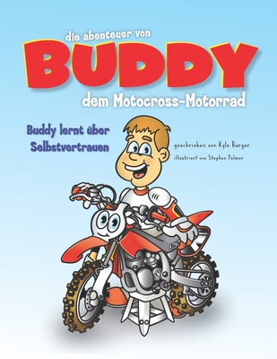 Die Abenteuer von Buddy dem Motocross-Bike: Buddy lernt ?ber Selbstvertrauen - Palmer, Stephen (Illustrator), and Burger, Kyle