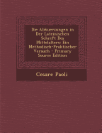 Die Abkuerzungen in Der Lateinischen Schrift Des Mittelalters: Ein Methodisch-Praktischer Versuch - Paoli, Cesare