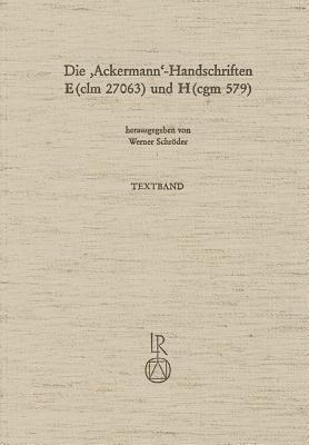 Die Ackermann-Handschriften E (CLM 27063) Und H (Cgm 579): Faksimiles, Transkription Und Bereinigtetexte Mit Kritischem Apparat - Schroder, Werner (Editor)