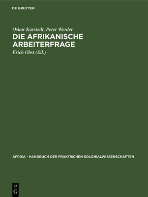 Die Afrikanische Arbeiterfrage - Karstedt, Oskar, and Werder, Peter, and Obst, Erich (Editor)