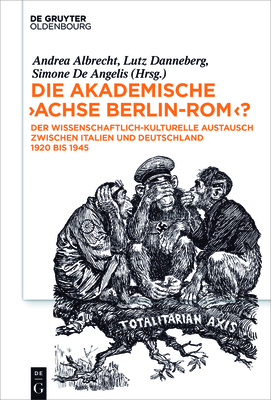Die akademische "Achse Berlin-Rom"? - Albrecht, Andrea (Editor), and Danneberg, Lutz (Editor), and De Angelis, Simone (Editor)