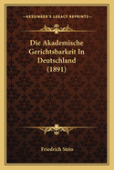 Die Akademische Gerichtsbarkeit in Deutschland (1891)
