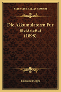 Die Akkumulatoren Fur Elektricitat (1898)