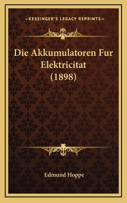 Die Akkumulatoren Fur Elektricitat (1898) - Hoppe, Edmund