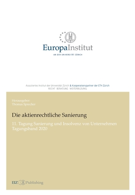 Die aktienrechtliche Sanierung: 11. Tagung Sanierung und Insolvenz von Unternehmen - Tagungsband 2020 - Sprecher, Thomas (Editor)