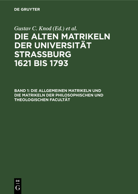 Die Allgemeinen Matrikeln Und Die Matrikeln Der Philosophischen Und Theologischen Facult?t - Knod, Gustav C (Editor)