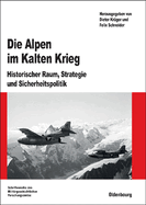 Die Alpen Im Kalten Krieg: Historischer Raum, Strategie Und Sicherheitspolitik