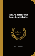 Die Alte Heidelberger Liederhandschrift...