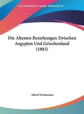 Die Altesten Beziehungen Zwischen Aegypten Und Griechenland (1883) - Wiedemann, Alfred