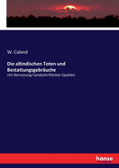 Die altindischen Toten und Bestattungsgebruche: mit Benutzung handschriftlicher Quellen