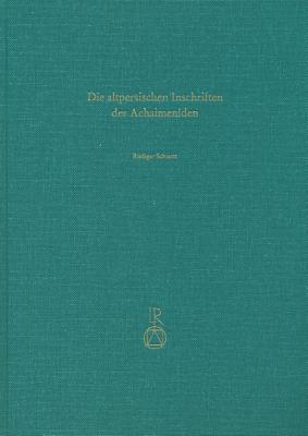 Die Altpersischen Inschriften Der Achaimeniden: Editio Minor Mit Deutscher Ubersetzung - Schmitt, Rudiger