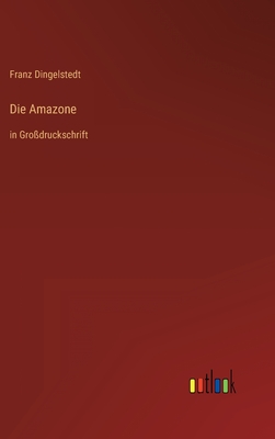 Die Amazone: in Grodruckschrift - Dingelstedt, Franz