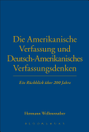 Die Amerikanische Verfassung Und Deutsch-Amerikanisches Verfassungsdenken: Ein R?ckblick ?ber 200 Jahre