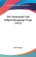 Die Ammoniak Und Saltpeterdungungs-Frage (1912)