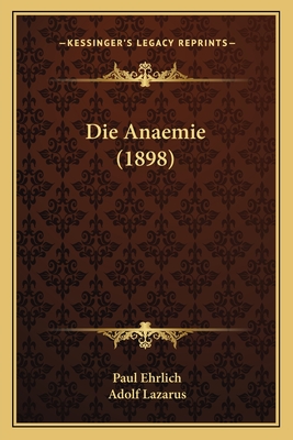 Die Anaemie (1898) - Ehrlich, Paul, Dr., and Lazarus, Adolf
