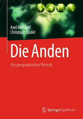 Die Anden: Ein Geographisches Portr?t - Borsdorf, Axel, and Stadel, Christoph