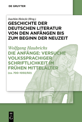 Die Anfnge: Versuche Volkssprachiger Schriftlichkeit Im Frhen Mittelalter: (Ca. 700-1050/60) - Haubrichs, Wolfgang